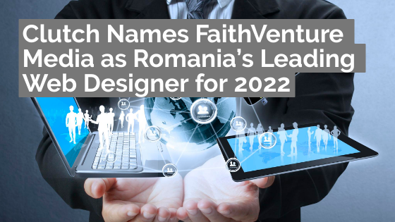 Clutch Names FaithVenture Media as Romania’s Leading Web Designer for 2022