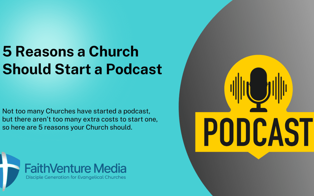 5 Reasons a Church Should Start a Podcast