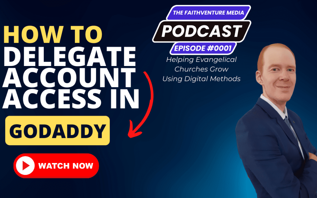 The FaithVenture Media Podcast – Episode 0001 | How to Delegate Account Access in GoDaddy
