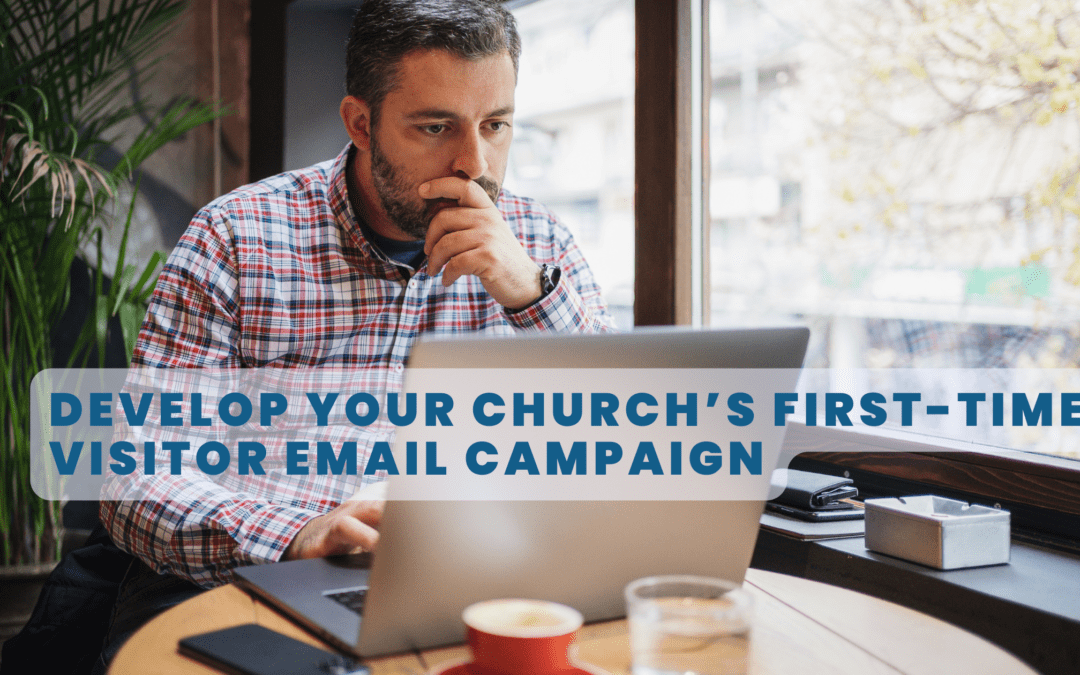 Develop Your Church’s First-Time Visitor Email Campaign