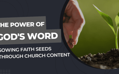 The Power of God’s Word – Sowing Faith Seeds through Church Content