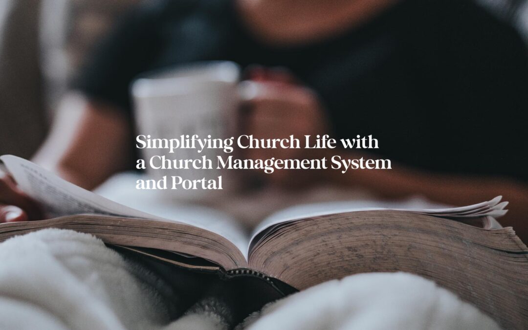 Simplifying Church Life with a Church Management System and Portal